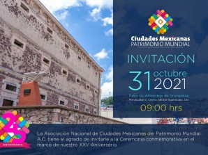 XXV ANNIVERSARY OF THE NATIONAL ASSOCIATION OF MEXICAN WORLD HERITAGE CITIES A.C.